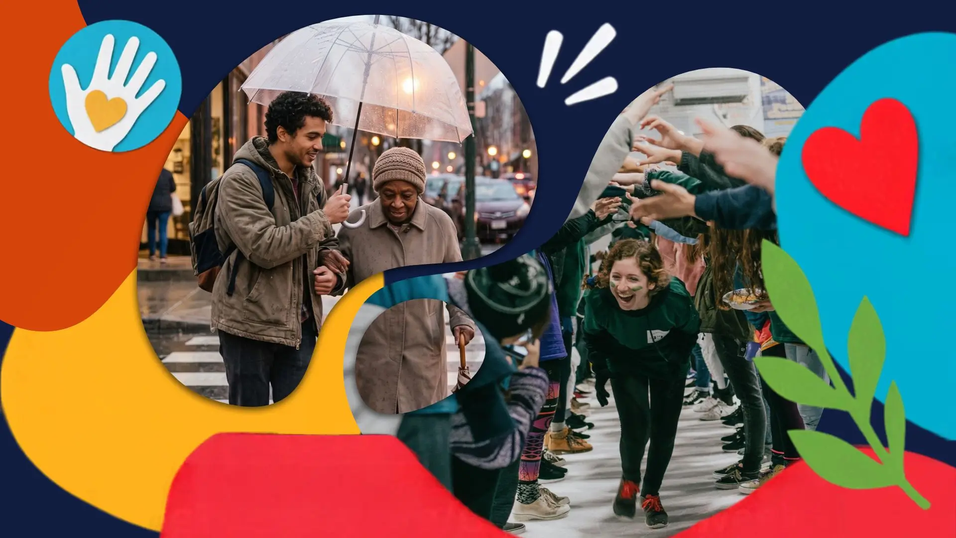 Colorful graphic, with a hand and heart, that has one image of a man holding an umbrella for an elderly woman and another image of a volunteer running through a handbridge of a crowd of people smiling/laughing.